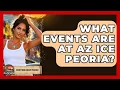 What Events Are At AZ Ice Peoria - Everything About Phoenix