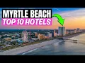 Myrtle Beach South Carolina - Hotel Recommendations Top 10 Hotels