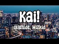 Olamide, Wizkid - Kai! | Lyrics Video