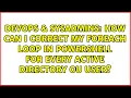 How can I correct my foreach loop in powershell for every Active Directory OU user