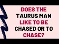 Does The Taurus Man Like To Be Chased Or To Chase