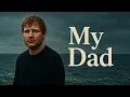 Ed Sheeran - My Dad Emotional Father s Song Heartfelt Acoustic Ballad