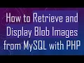 How to Retrieve and Display Blob Images from MySQL with PHP