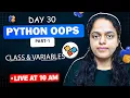DAY 30 Build CLASSES VARIABLES OOPS in Python PART-1