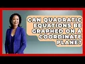 Can Quadratic Equations Be Graphed on a Coordinate Plane Your Algebra Coach News