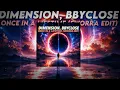 Dimension, bbyclose - Once In A Lifetime (SWORRA EDIT)