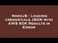 NodeJS Loading credentials JSON with AWS SDK Results in Error