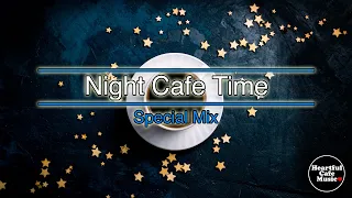 Night Cafe Time Special Mix【For Work / Study】Restaurants BGM, Lounge Music, Shop
