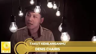 Download Denis Chairis - Takut Kehilanganmu (Official Audio) MP3