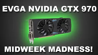 100 EVGA GTX 970 - MIDWEEK MADNESS REVIEW LATE 2019