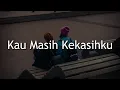 Download Lagu NaFF - Kau Masih Kekasihku (Lirik) Nadhif Basalamah, YOAN, Batas Senja | Mix Lirik
