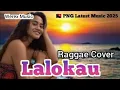 Lagu Lalokau | PNG Latest Music 2025 | Raggae Cover | Werex Music 💯🇵🇬🔥🎶