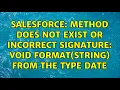 Salesforce Method does not exist or incorrect signature void format String from the type Date