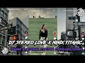 Download Lagu DJ STEREO LOVE X NINIX TITANIC (Slowed + Reverb) TREND CAPCUT VIRAL FYP TIKTOK SOUND ADIT FVNKY