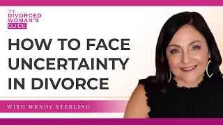 how to face uncertainty in divorce the divorced womans guide