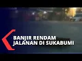 Download Lagu Diguyur Hujan, 35 Titik di Sukabumi Direndam Banjir