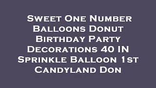 Sweet One Number Balloons Donut Birt ay Party Decorations 40 IN Sprinkle Balloon 1st Candyla Review