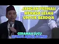 Ceramah Ustadz Abdul Somad || Jangan Pernah Merasa Lelah Untuk Berdo'a