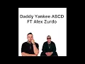 Daddy Yankee  ABCD Ft Alex Zurdo