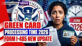 Green Card Processing Time June 2026 How Long Does It Really Take Form I-485 USCIS News