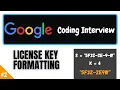 Google Coding Interview question License Key Formatting FAANG Leetcode Using python