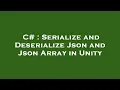 C Serialize and Deserialize Json and Json Array in Unity