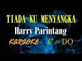 Lagu TIADA KU MENYANGKA KARAOKE HARRY PARINTANG (C=DO)