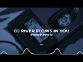 Download Lagu DJ RIVER FLOWS IN YOU (Slowed+Reverb)