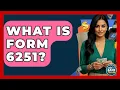 What Is Form 6251 - Ask Your Bank Teller