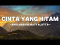 Lagu Andi Meriem Mattalatta - Cinta Yang Hitam | Lyrics