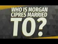 Who is Morgan Cipres married to
