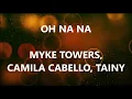 Lagu OH NA NA - MYKE TOWERS, CAMILA CABELLO, TAINY (Lyrics)