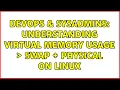 DevOps SysAdmins Understanding virtual memory usage swap physical on Linux 4 Solutions