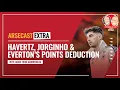 Kai Havertz Jorginho Everton s 10 Point Deduction Arsecast Extra