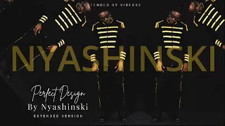 perfect design extended version nyashinski