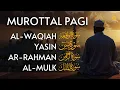 Lagu Murottal Pagi Pembuka Rezeki | Surah Al Waqiah,Yasin,Ar Rahman,Al Mulk | murottal alquran merdu