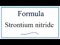 How to Write the Formula for Strontium nitride