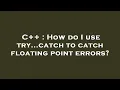 C How do I use try catch to catch floating point errors