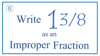 Write 1 as an Improper Fraction