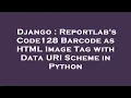 Django Reportlab s Code128 Barcode as HTML Image Tag with Data URI Scheme in Python