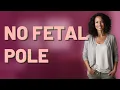 What Does a No Fetal Pole Scan Mean at 5-6 Weeks