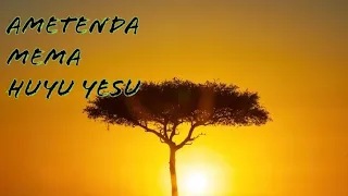 AMETENDA MEMA HUYU YESU NDIO MAANA MIMI NAMPA SIFA 
