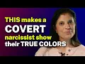 Does a COVERT narcissist only show their TRUE SELF when they re TRIGGERED