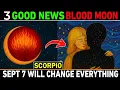Download Lagu SCORPIO ♏ BLOOD MOON September 7, 2025 – 3 Amazing News That Will Change EVERYTHING! 