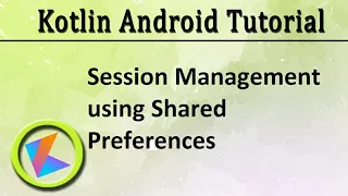 Kotlin Android Tutorial Session Management using Shared Preferences