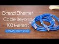Extend Ethernet Cable Beyond 100 Meters 3 Ways You Can t Ignore