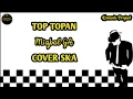 Download Lagu TOP TOPAN - MIQBAL GA || REGGAE SKA VERSION [angklung]