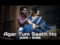 Agar Tum Saath ho -Tamasha (Slowed+Reverb) - ARIJIT SINGH | Anisha Lofi 