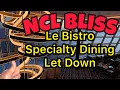 NCL Bliss Le Bistro Specialty Dining Restaurant was bad