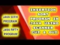 JAVA 50th Program Insertion Sort Program in Java user Defined CUI and GUI